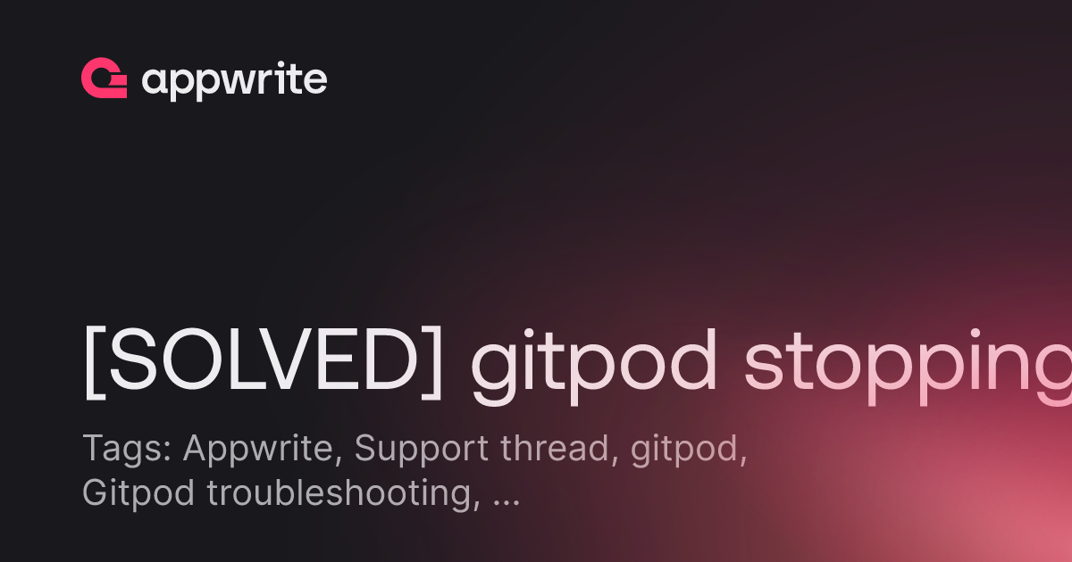 SOLVED Gitpod Stopping Threads Appwrite SOLVED Gitpod Stopping Threads Appwrite